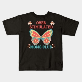 OVERSTIMULATED MOMS CLUB FUNNY MOTHER CUTE BUTTERFLY FLOWERS Kids T-Shirt